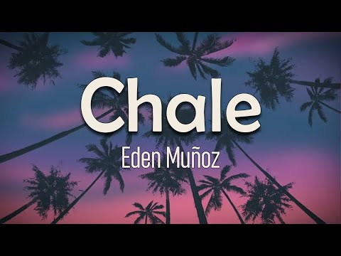 Eden Muñoz - Chale (Letra) | Me anda faltando una peda, ¿quién jala conmigo?