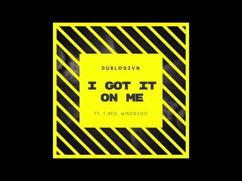 DUBLOS3VN - I Got It On Me (Ft. T-Red, MINOR2GO) [Prod. DUBLOS3VN] (AUDIO)