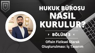 Hukuk Bürosu Nasıl Kurulur? | Ofisin Fiziksel Olarak Oluşturulması: İç