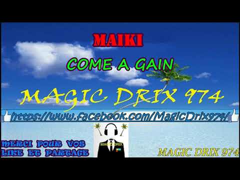 MAIKY - COME A GAIN RAGGA BY MAGIC DRIX 974