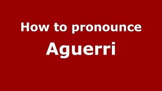 How to pronounce Aguerri
