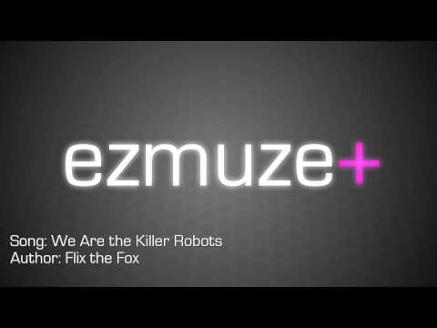 ezmuze+ : We Are the Killer Robots by Flix the Fox