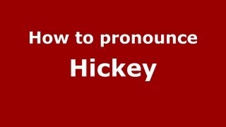 How to pronounce Hickey