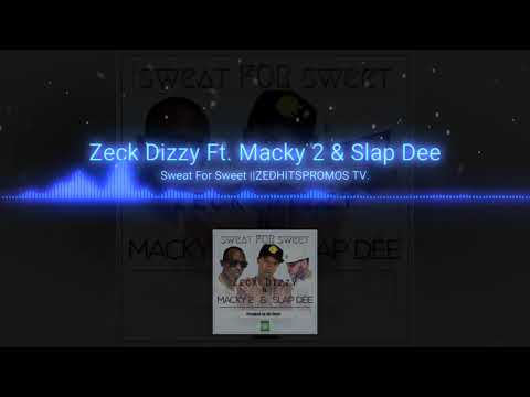 Zeck Dizzy ft. Macky 2 &Slapdee- "Sweat for Sweet" (prod.by Beast)
