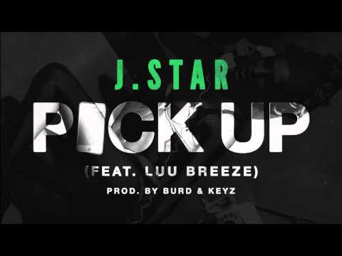 J.Star - "Pick Up" (feat. Luu Breeze)