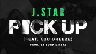 J.Star - "Pick Up" (feat. Luu Breeze)