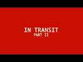 In Transit: Part II