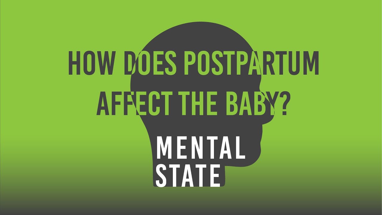 Mental State Clips:  How Does Postpartum Depression Affect The Baby?