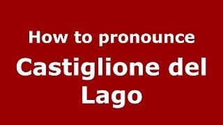 How to pronounce Castiglione Del Lago