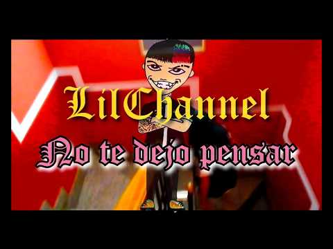 LILCHANNEL - NO TE DEJO PENSAR (VIDEOCLIP)