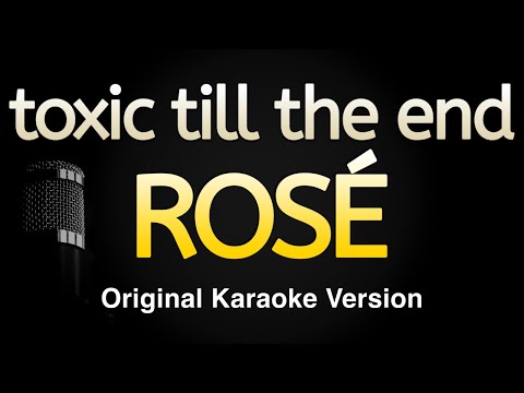toxic till the end - ROSÉ (Karaoke Songs With Lyrics - Original Key)
