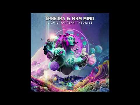 Ephedra & Ohm Mind - Liquid Pattern Theories - Full Ep (Goa Trance)