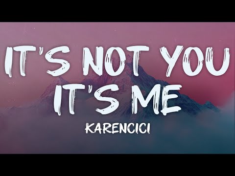 karencici - it's not you it's me (lyrics)