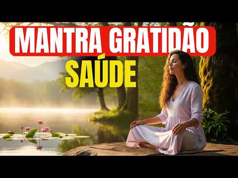 MANTRA DA GRATIDÃO A SAÚDE -  MANTRA PODEROSO PARA ATRAIR ABUNDANCIA E SAÚDE