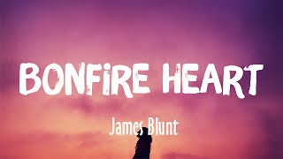 Bonfire Heart - James Blunt (Lyrics)