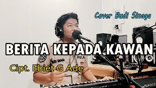 Download lagu BERITA KEPADA KAWAN (EBIET G ADE) Cover Budi Sinaga mp3