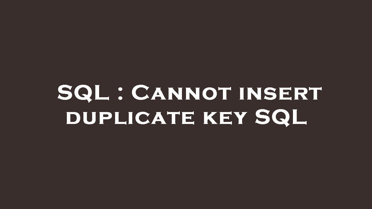 SQL : Cannot insert duplicate key SQL