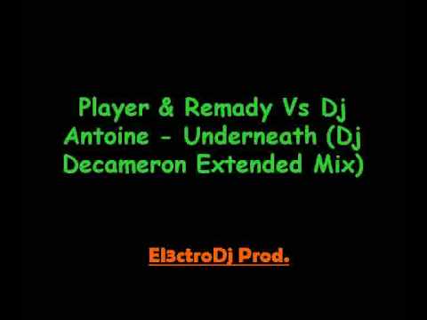Player & Remady Vs Dj Antoine - Underneath(Dj Decameron mix)
