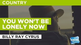 You Won&#39;t Be Lonely Now : Billy Ray Cyrus | Karaoke with Lyrics