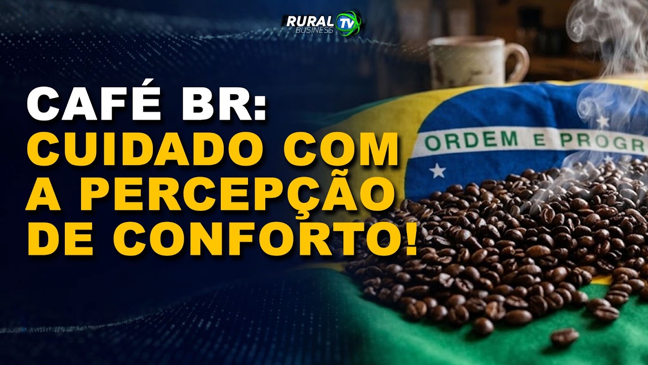 CAFÉ BR: CUIDADO COM A PERCEPÇÃO DE CONFORTO!