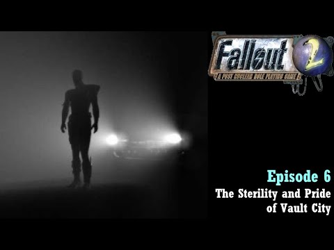 Fallout 2 Playthrough - Episode 6: The Sterility and Pride of Vault City