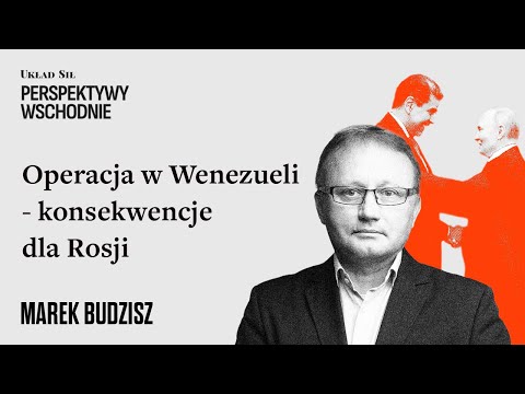 Marek Budzisz - Operacja w Wenezueli - konsekwencje dla Rosji