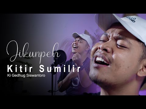 KITIR SUMILIR - KI GEDHUG SISWANTORO jikunpeh cover akustik