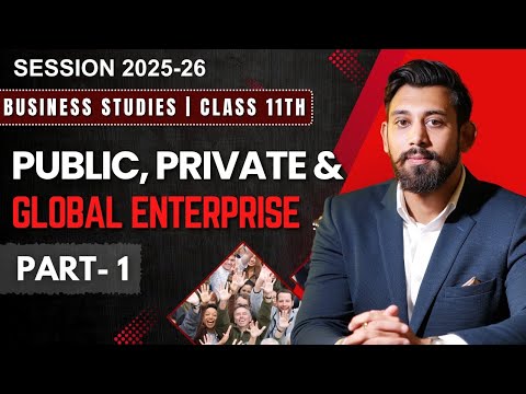 Public, Private and Global enterprises | Chapter 3 | Business Studies | Class 11 | Part 1