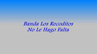 Banda Los Recoditos - No Le Hago Falta Letra letra