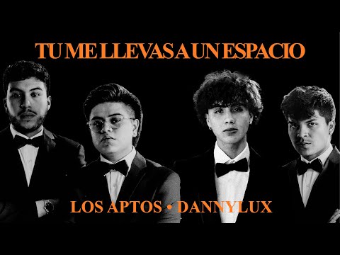 Los Aptos x Dannylux - Tu Me Llevas a Un Espacio (Letra Oficial)