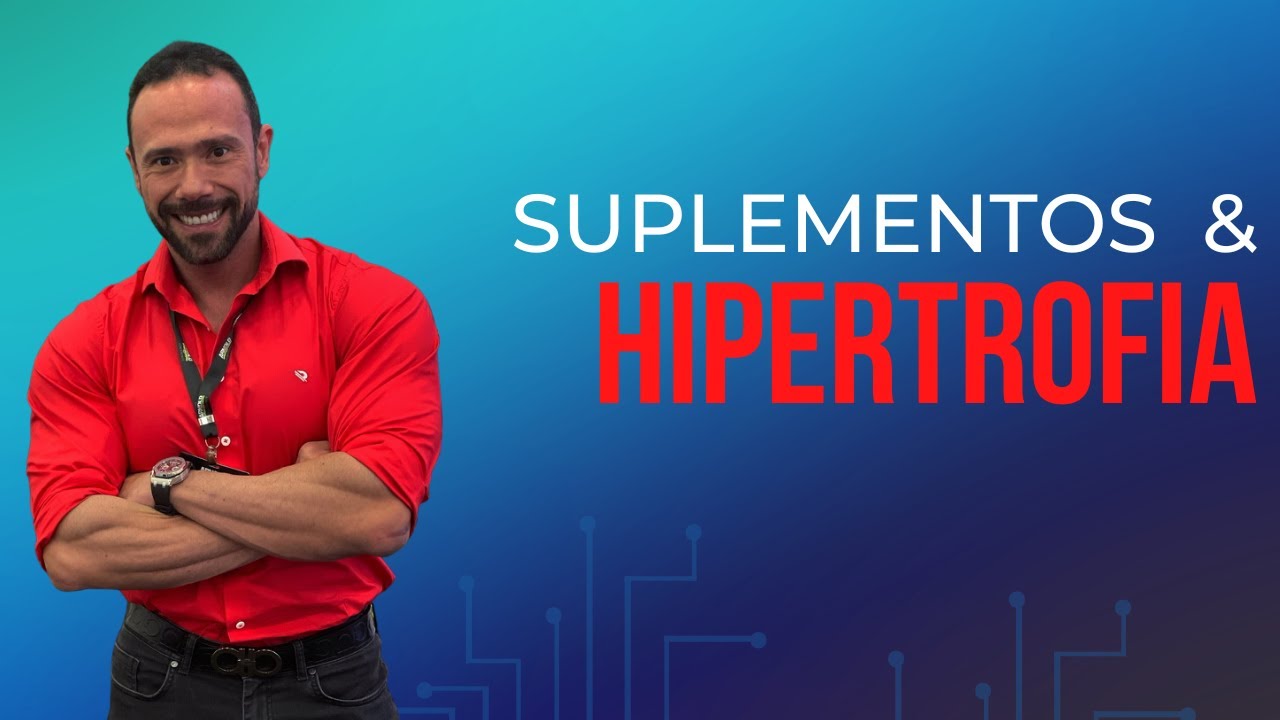 SUPLEMENTOS & HIPERTROFIA
