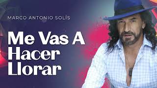 Marco Antonio Solís - Me vas a hacer llorar | Lyric video