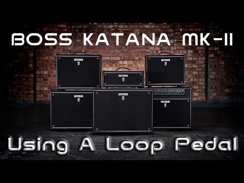 HOW-TO: USING A LOOP PEDAL ON A BOSS KATANA MKII