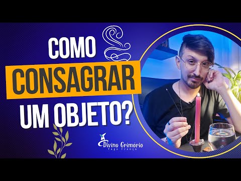 Como consagrar um Objeto? | DIVINO GRIMÓRIO