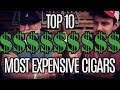 Top 10 MOST EXPENSIVE CIGARS!!!