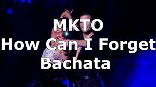 MKTO-How Can I Forget Bachata RMX
