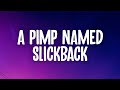 A Pimp Named Slickback - Lakim (Lyrics) l no nig** I'm a pimp mamed slickback