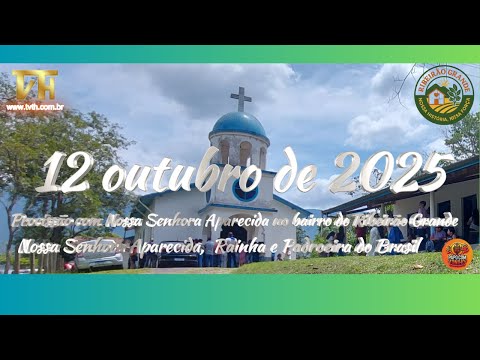 Procissão de Nossa Senhora Aparecida- Ribeirão Grande- 12/10/2025
