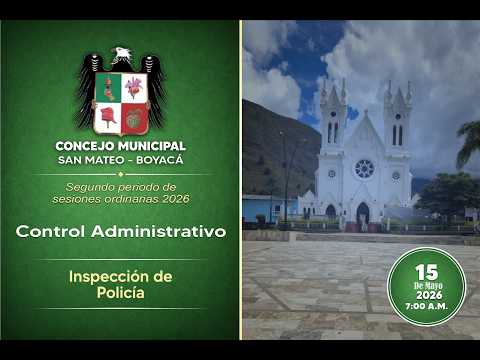 8° SESION ORDINARIA 2026. CONTROL ADMINISTRATIVO INSPECCION DE POLICIA