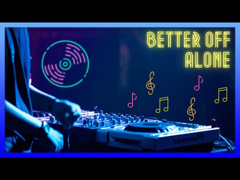 BETTER OFF ALONE - ALICE DEEJAY 🎵MAGIC SOUND🎵