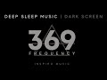 🌙 SLEEP MUSIC · Healing Frequency  · 369hz · BLACK SCREEN · Full Body Healing 🌙