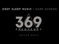 SLEEP MUSIC Healing Frequency 369hz BLACK SCREEN Full Body Healing