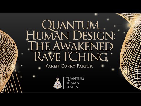 Quantum Human Design: The Awakened Rave I'Ching - Karen Curry Parker