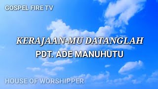 Download lagu KERAJAAN-MU DATANGLAH || PDT ADE MANUHUTU mp3 Download lagu KERAJAAN-MU DATANGLAH || PDT ADE MANUHUTU mp3