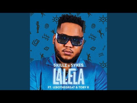 Skillz, Sykes - Lalela (feat. LeboTheGreat & Toby X)