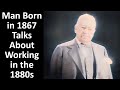 Man Born In 1867 Talks About Working In The 1880s Enhanced Video Audio 60 Fps