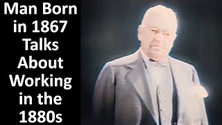 Man Born in 1867 Talks About Working in the 1880s  - Enhanced Video &amp; Audio [60 fps]