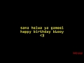Sana Helwa Ya Gameel Happy Birthday To You B6ooy