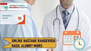 Online Hastane Randevusu Nasıl Alınır?-MHRS