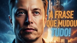 A Frase que Mudou a Vida de Elon Musk e Pode Mudar a Sua Também. #ElonMusk #Motivação #Sucesso